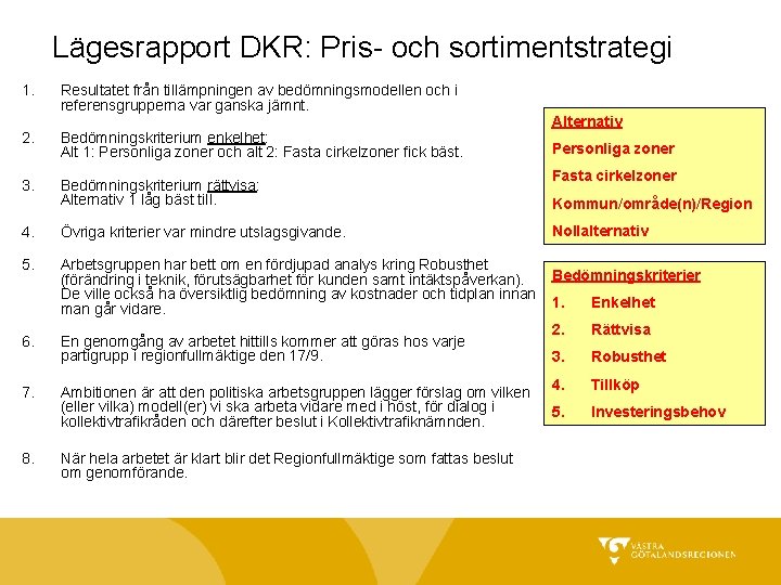 Lägesrapport DKR: Pris- och sortimentstrategi 1. Resultatet från tillämpningen av bedömningsmodellen och i referensgrupperna