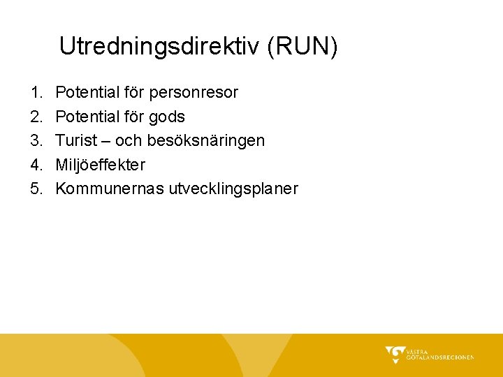 Utredningsdirektiv (RUN) 1. 2. 3. 4. 5. Potential för personresor Potential för gods Turist