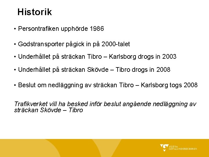 Historik • Persontrafiken upphörde 1986 • Godstransporter pågick in på 2000 -talet • Underhållet