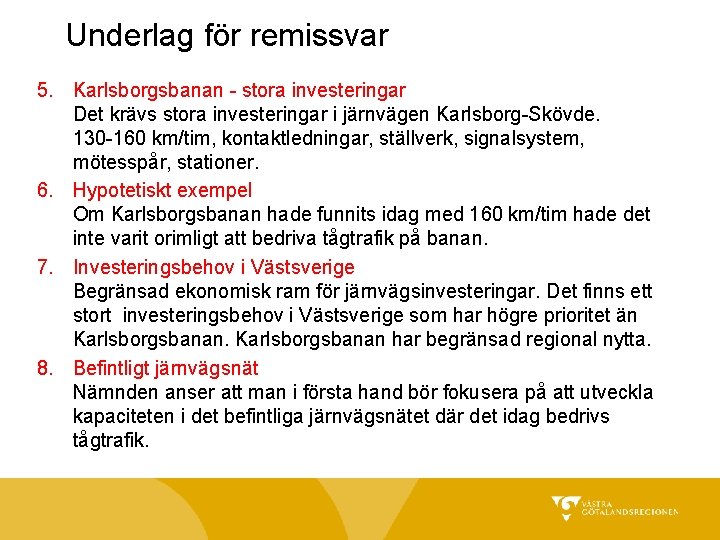 Underlag för remissvar 5. Karlsborgsbanan - stora investeringar Det krävs stora investeringar i järnvägen