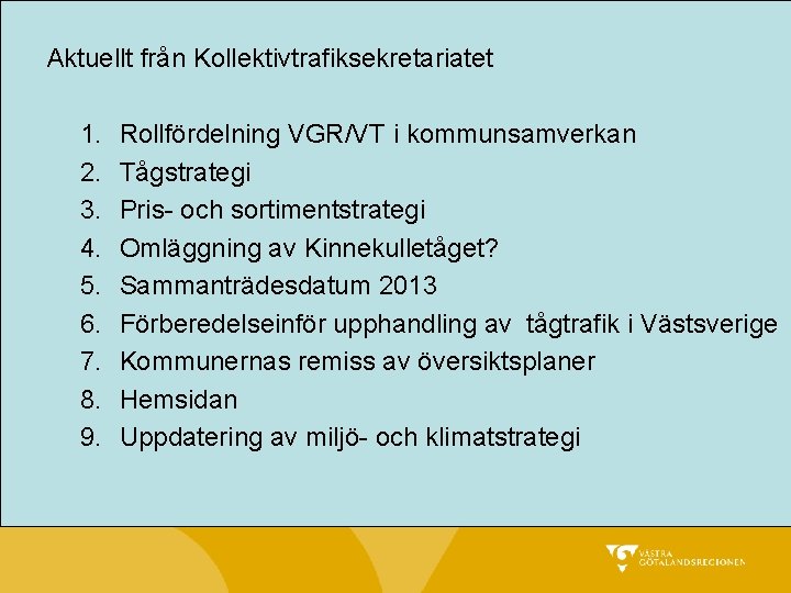 Aktuellt från Kollektivtrafiksekretariatet 1. 2. 3. 4. 5. 6. 7. 8. 9. Rollfördelning VGR/VT