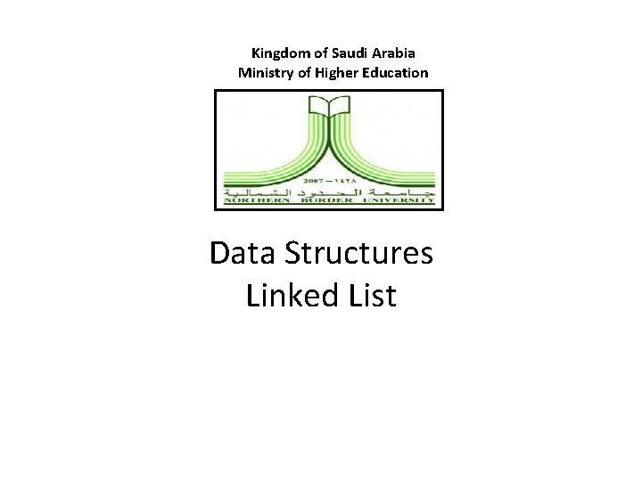 Kingdom of Saudi Arabia Ministry of Higher Education Data Structures Linked List 