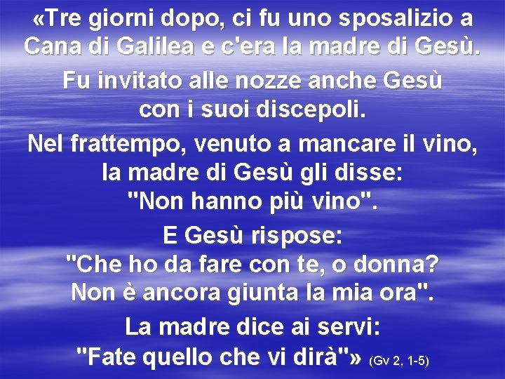  «Tre giorni dopo, ci fu uno sposalizio a Cana di Galilea e c'era