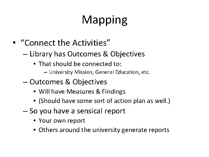 Mapping • “Connect the Activities” – Library has Outcomes & Objectives • That should
