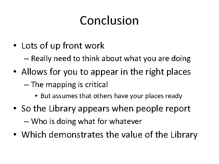 Conclusion • Lots of up front work – Really need to think about what