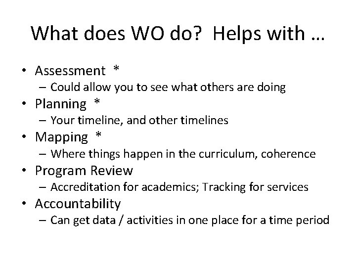 What does WO do? Helps with … • Assessment * – Could allow you