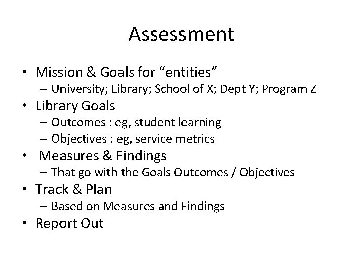 Assessment • Mission & Goals for “entities” – University; Library; School of X; Dept