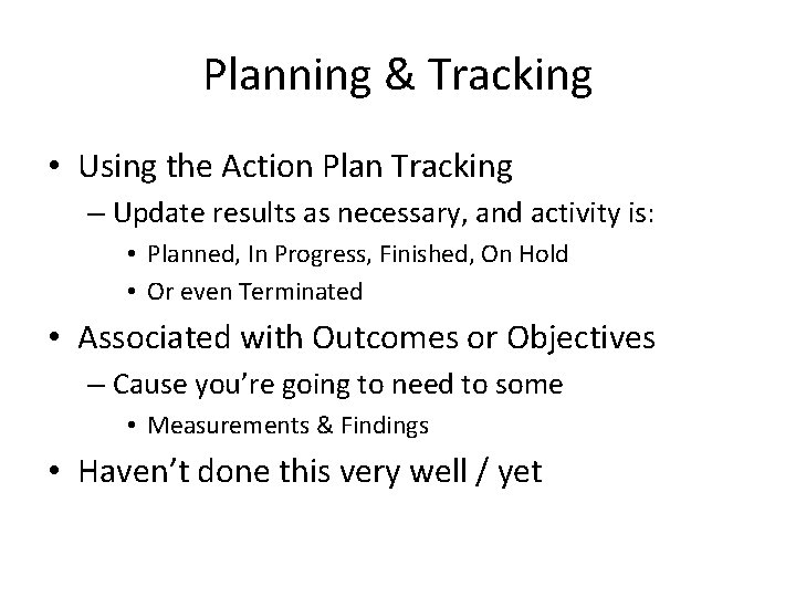 Planning & Tracking • Using the Action Plan Tracking – Update results as necessary,