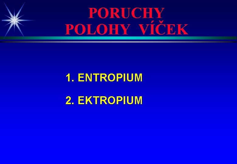 PORUCHY POLOHY VÍČEK 1. ENTROPIUM 2. EKTROPIUM 