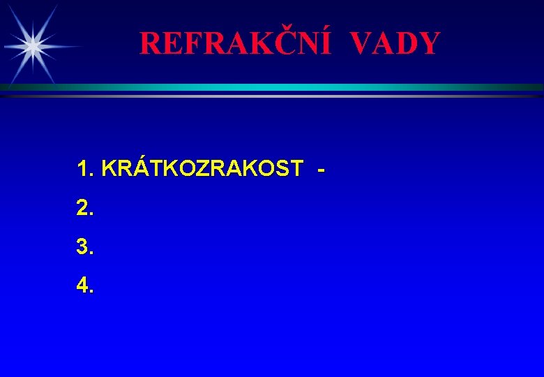 REFRAKČNÍ VADY 1. KRÁTKOZRAKOST 2. 3. 4. 