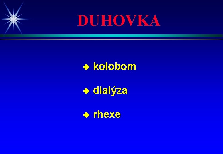 DUHOVKA u kolobom u dialýza u rhexe 