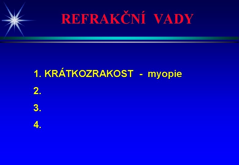 REFRAKČNÍ VADY 1. KRÁTKOZRAKOST - myopie 2. 3. 4. 