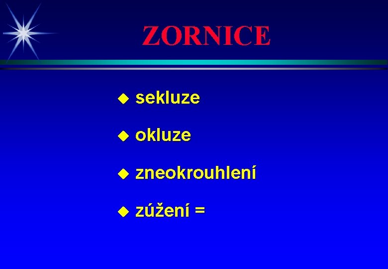 ZORNICE u sekluze u okluze u zneokrouhlení u zúžení = 