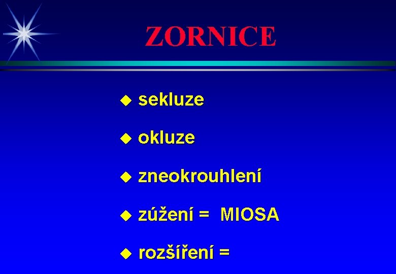 ZORNICE u sekluze u okluze u zneokrouhlení u zúžení = MIOSA u rozšíření =