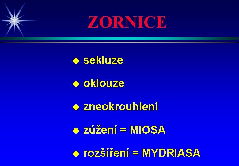 ZORNICE u sekluze u oklouze u zneokrouhlení u zúžení = MIOSA u rozšíření =