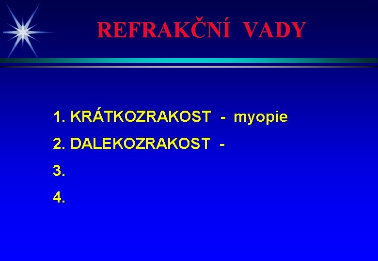 REFRAKČNÍ VADY 1. KRÁTKOZRAKOST - myopie 2. DALEKOZRAKOST 3. 4. 