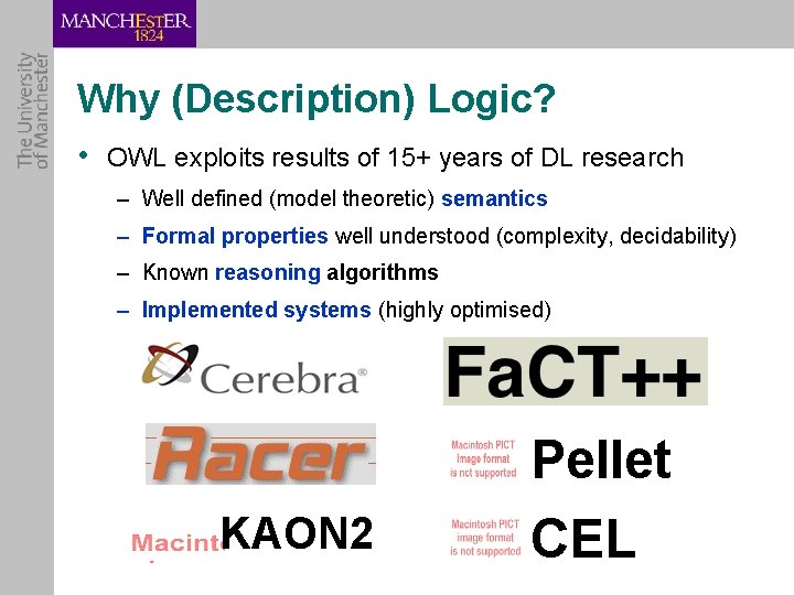 Why (Description) Logic? • OWL exploits results of 15+ years of DL research –