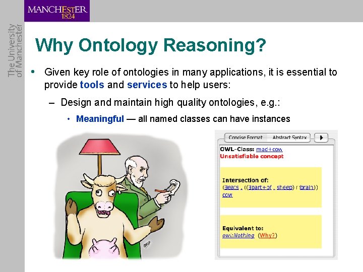 Why Ontology Reasoning? • Given key role of ontologies in many applications, it is