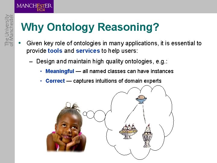 Why Ontology Reasoning? • Given key role of ontologies in many applications, it is