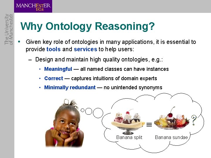 Why Ontology Reasoning? • Given key role of ontologies in many applications, it is