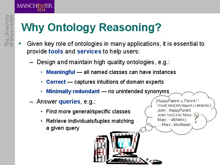 Why Ontology Reasoning? • Given key role of ontologies in many applications, it is