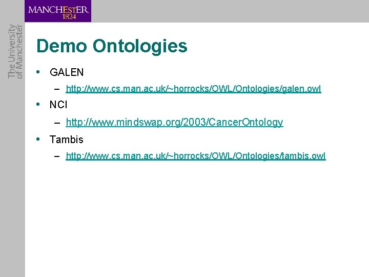 Demo Ontologies • GALEN – http: //www. cs. man. ac. uk/~horrocks/OWL/Ontologies/galen. owl • NCI