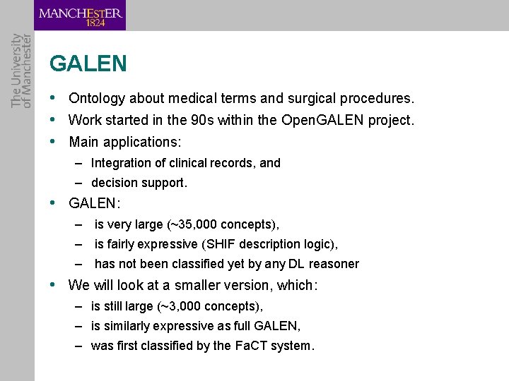 GALEN • Ontology about medical terms and surgical procedures. • Work started in the