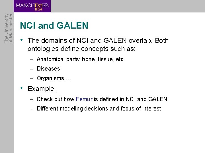 NCI and GALEN • The domains of NCI and GALEN overlap. Both ontologies define