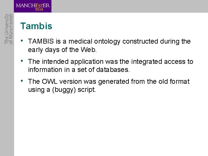 Tambis • TAMBIS is a medical ontology constructed during the early days of the