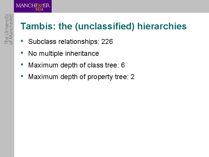 Tambis: the (unclassified) hierarchies • • Subclass relationships: 226 No multiple inheritance Maximum depth