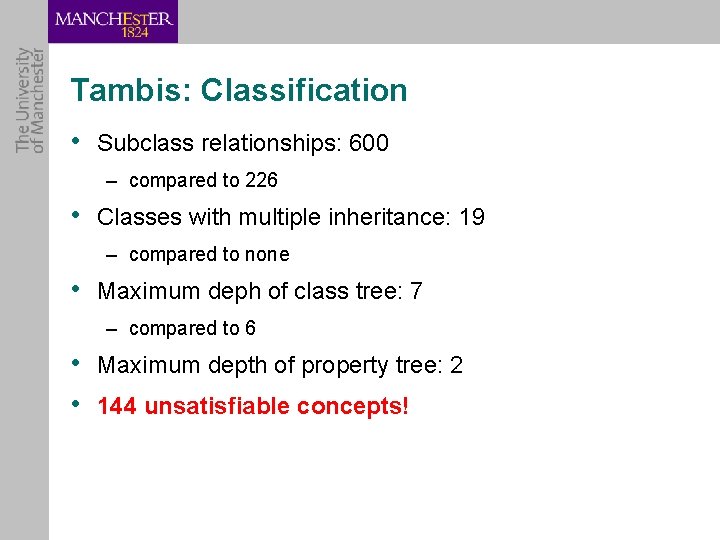 Tambis: Classification • Subclass relationships: 600 – compared to 226 • Classes with multiple