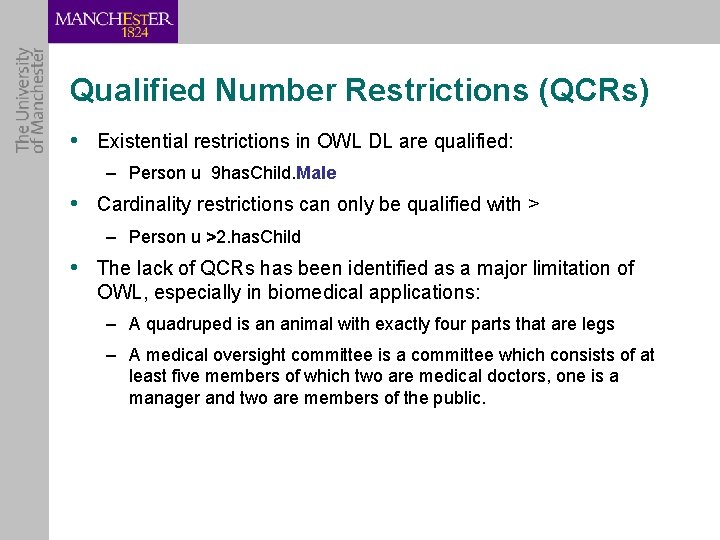 Qualified Number Restrictions (QCRs) • Existential restrictions in OWL DL are qualified: – Person