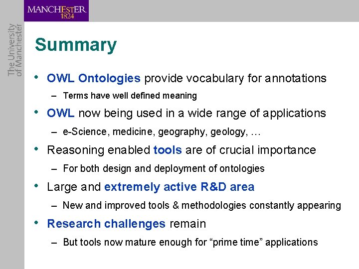 Summary • OWL Ontologies provide vocabulary for annotations – Terms have well defined meaning