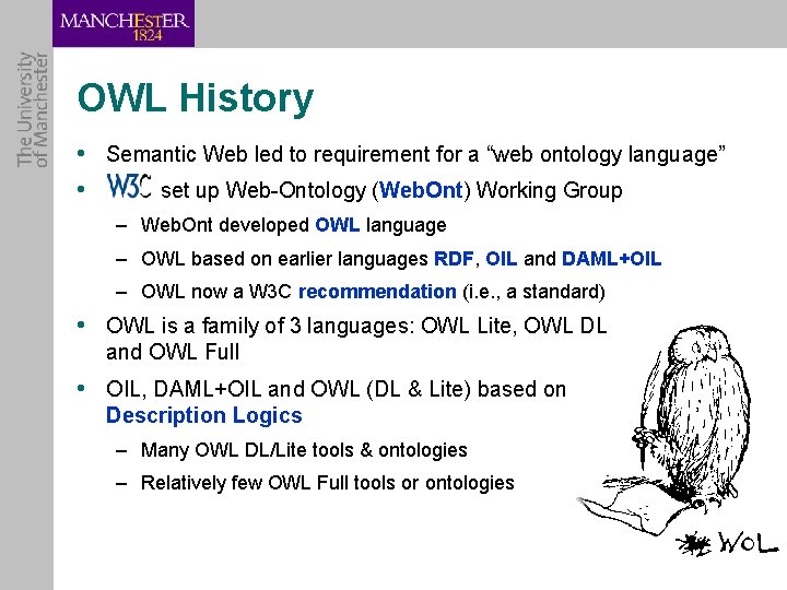 OWL History • Semantic Web led to requirement for a “web ontology language” •