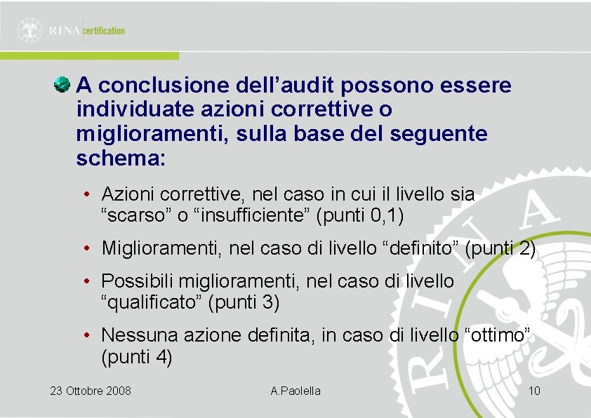 A conclusione dell’audit possono essere individuate azioni correttive o miglioramenti, sulla base del seguente