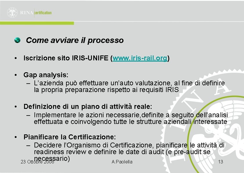 Come avviare il processo • Iscrizione sito IRIS-UNIFE (www. iris-rail. org) • Gap analysis: