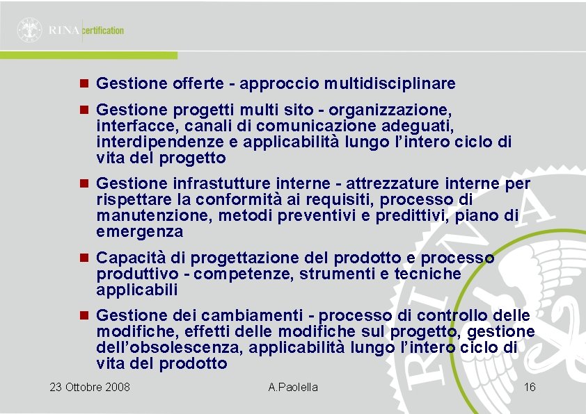 n Gestione offerte - approccio multidisciplinare n Gestione progetti multi sito - organizzazione, interfacce,