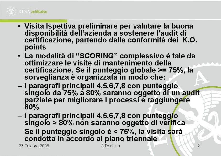  • Visita Ispettiva preliminare per valutare la buona disponibilità dell’azienda a sostenere l’audit