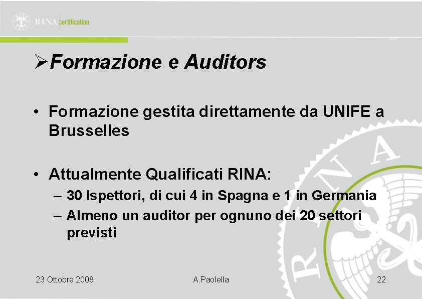 ØFormazione e Auditors • Formazione gestita direttamente da UNIFE a Brusselles • Attualmente Qualificati