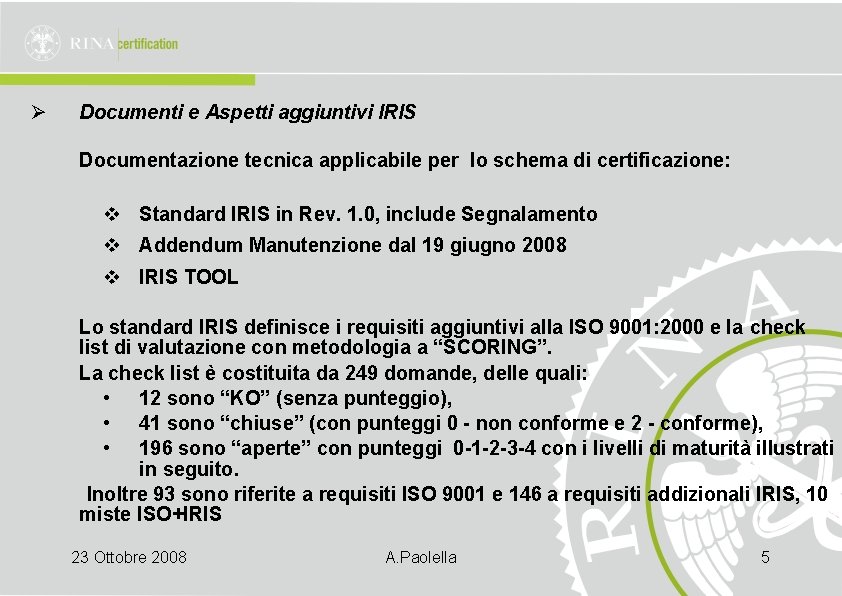 Ø Documenti e Aspetti aggiuntivi IRIS Documentazione tecnica applicabile per lo schema di certificazione: