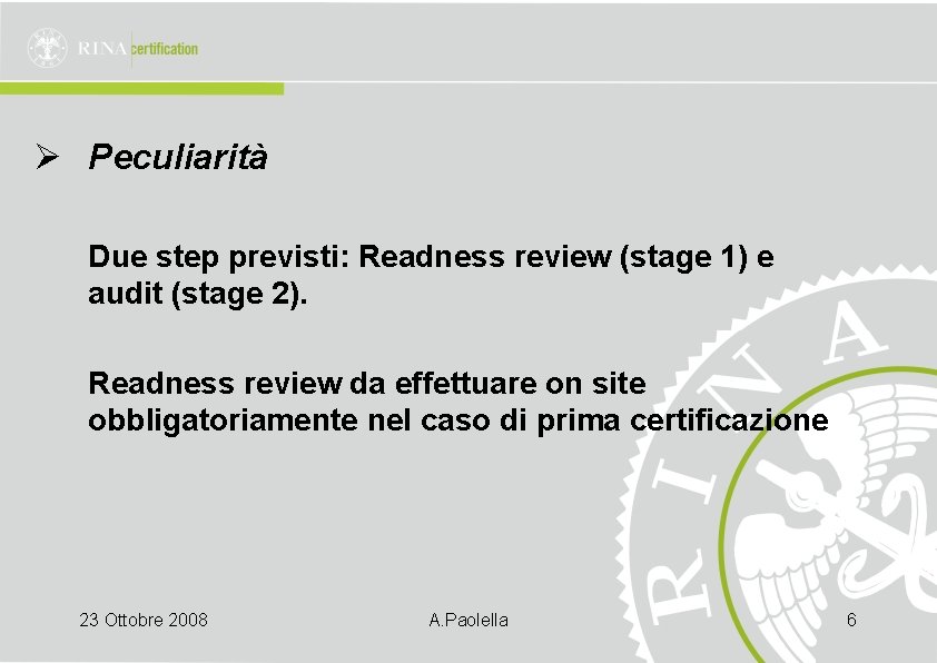 Ø Peculiarità Due step previsti: Readness review (stage 1) e audit (stage 2). Readness
