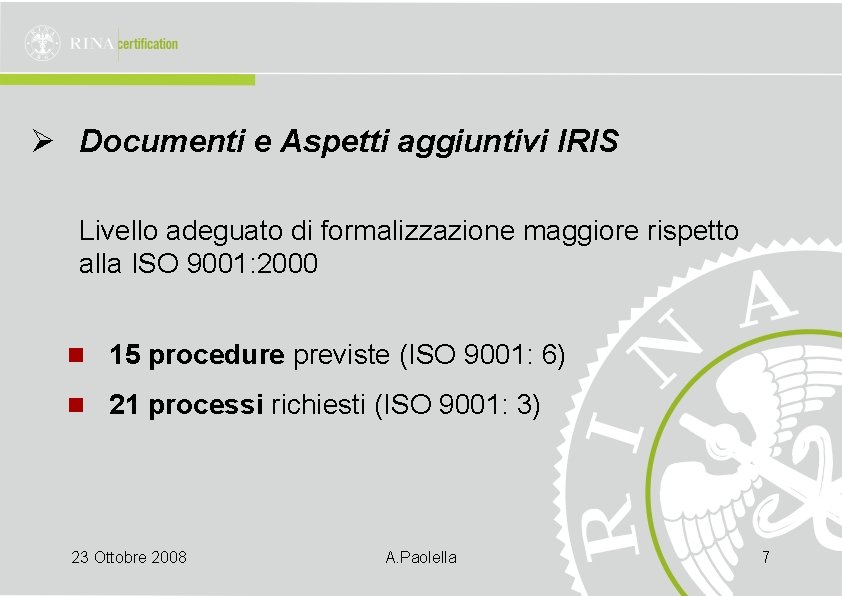 Ø Documenti e Aspetti aggiuntivi IRIS Livello adeguato di formalizzazione maggiore rispetto alla ISO