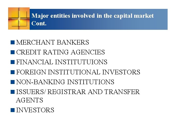 Major entities involved in the capital market Cont. <MERCHANT BANKERS <CREDIT RATING AGENCIES <FINANCIAL