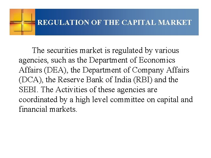 REGULATION OF THE CAPITAL MARKET The securities market is regulated by various agencies, such