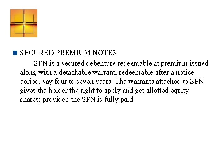 < SECURED PREMIUM NOTES SPN is a secured debenture redeemable at premium issued along