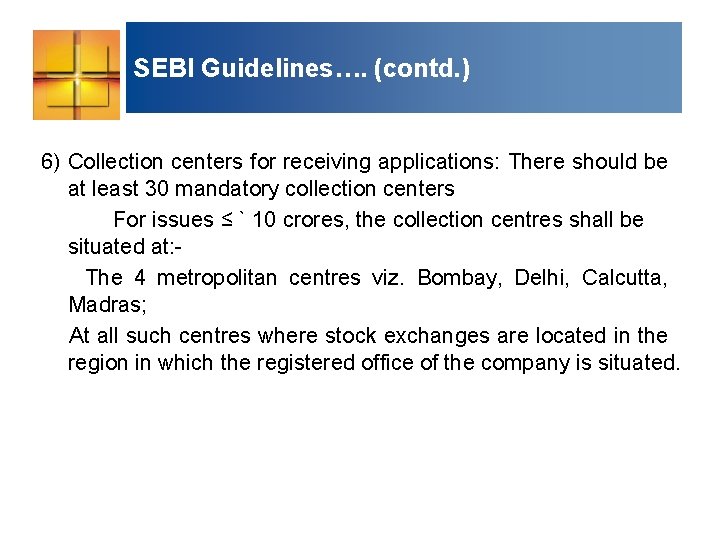 SEBI Guidelines…. (contd. ) 6) Collection centers for receiving applications: There should be at