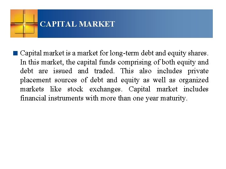 CAPITAL MARKET < Capital market is a market for long-term debt and equity shares.