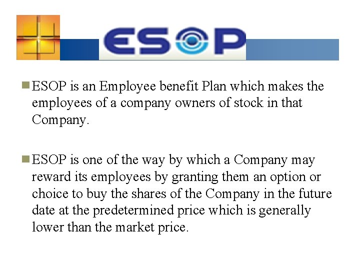 ESOP is an Employee benefit Plan which makes the employees of a company owners