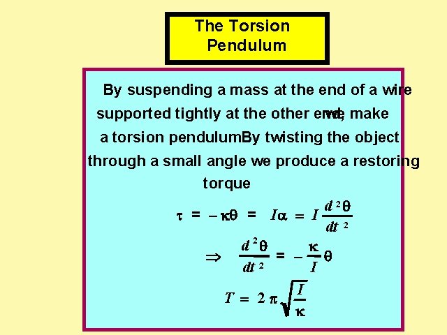 The Torsion Pendulum By suspending a mass at the end of a wire supported