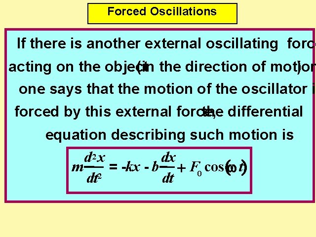 Forced Oscillations If there is another external oscillating force acting on the object (in
